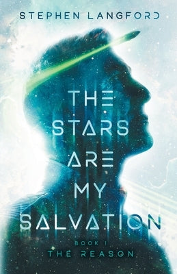 The Stars Are My Salvation: The Reason by Langford, Stephen