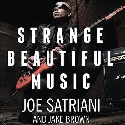 Strange Beautiful Music Lib/E: A Musical Memoir by Satriani, Joe