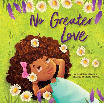 No Greater Love: A Celebration of How High, How Deep, and How Wide God's Love Is for His Children by Okonkwo, Dominique