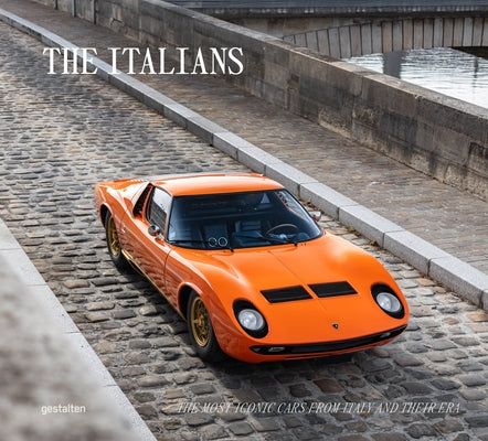 The Italians - Beautiful Machines: The Most Iconic Cars from Italy and Their Era by Gestalten