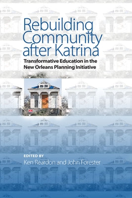 Rebuilding Community after Katrina: Transformative Education in the New Orleans Planning Initiative by Reardon, Ken