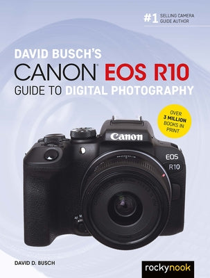 David Busch's Canon EOS R10 Guide to Digital Photography by Busch, David D.