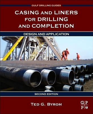 Casing and Liners for Drilling and Completion: Design and Application by Byrom, Ted G.