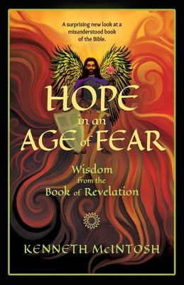 Hope in an Age of Fear: Wisdom from the Book of Revelation by McIntosh, Kenneth