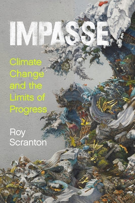 Impasse: Climate Change and the Limits of Progress by Scranton, Roy
