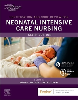 Certification and Core Review for Neonatal Intensive Care Nursing by Aacn