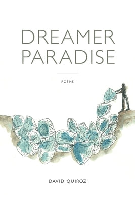 Dreamer Paradise: Poems by Quiroz, David