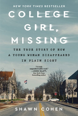 College Girl, Missing: The True Story of How a Young Woman Disappeared in Plain Sight by Cohen, Shawn