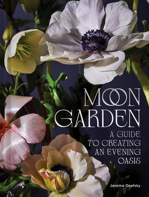 Moon Garden: A Guide to Creating an Evening Oasis by Osofsky, Jarema