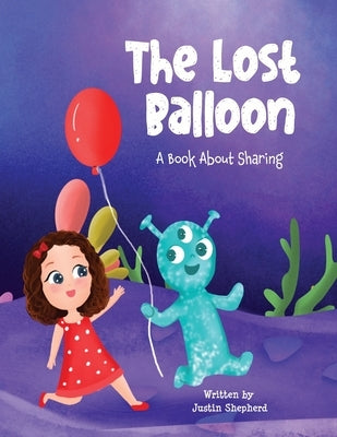 The Lost Balloon: A Book about Sharing by Shepherd, Justin