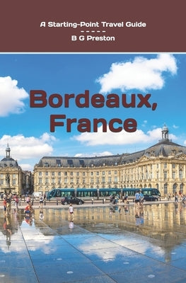 Bordeaux, France: Plus Saint-?milion, Arcachon, and Bordeaux Wines by Preston, B. G.