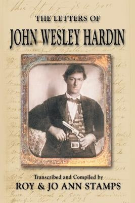 The Letters of John Wesley Hardin by Hardin, John Wesley