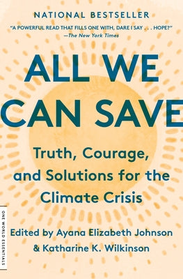 All We Can Save: Truth, Courage, and Solutions for the Climate Crisis by Johnson, Ayana Elizabeth