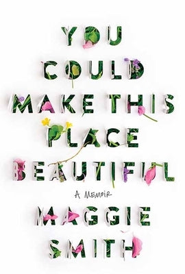 You Could Make This Place Beautiful: A Memoir by Smith, Maggie