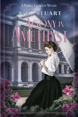 Agony in Amethyst: A Harriet Gordon Mystery by Stuart, A. M.