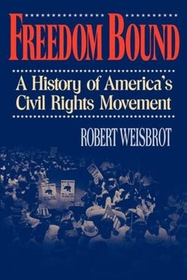 Freedom Bound: A History of America's Civil Rights Movement by Weisbrot, Robert