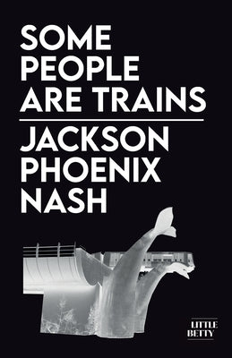 Some People Are Trains by Nash, Jackson Phoenix
