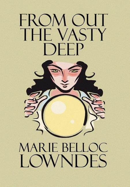 From Out the Vasty Deep by Lowndes, Marie Belloc