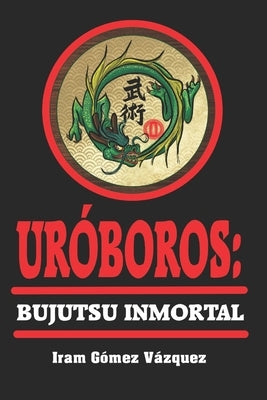 Uróboros: Bujutsu Inmortal by GÃ³mez VÃ¡zquez, Iram