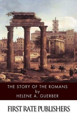 The Story of the Romans by Guerber, Helene a.