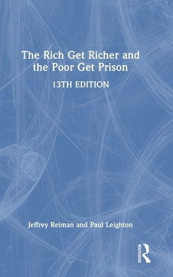 The Rich Get Richer and the Poor Get Prison by Reiman, Jeffrey