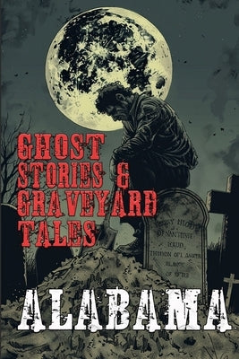 Ghost Stories & Graveyard Tales: Alabama by Sircy, Allen