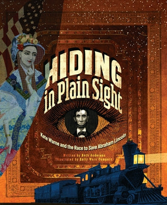 Hiding in Plain Sight: Kate Warne and the Race to Save Abraham Lincoln by Anderson, Beth