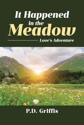 It Happened in the Meadow: Love's Adventure by Griffis, P. D.