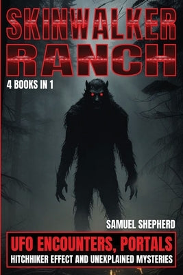 Skinwalker Ranch: UFO Encounters, Portals, Hitchhiker Effect & Unexplained Mysteries by Shepherd, Samuel