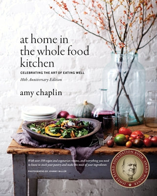 At Home in the Whole Food Kitchen: Celebrating the Art of Eating Well by Chaplin, Amy