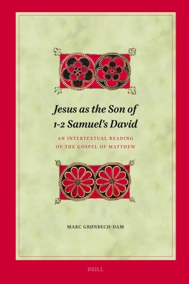 Jesus as the Son of 1-2 Samuel's David: An Intertextual Reading of the Gospel of Matthew by Gr?nbech-Dam, Marc