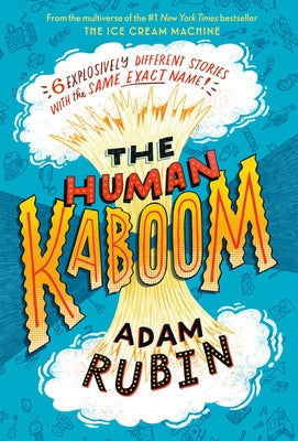The Human Kaboom: 6 Explosively Different Stories with the Same Exact Name! by Rubin, Adam