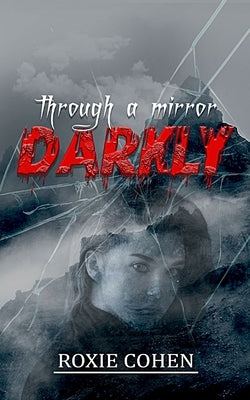 Through a Mirror Darkly by Cohen, Roxie