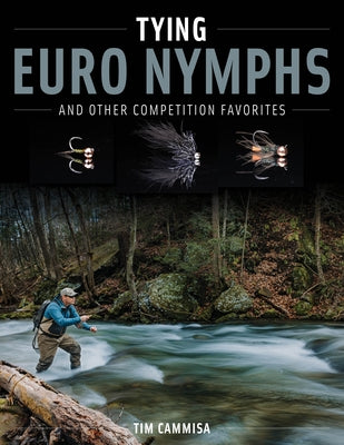 Tying Euro Nymphs and Other Competition Favorites by Cammisa, Tim