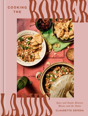 Cooking the Borderlands: Spice and Smoke Between Mexico and the States by Zepeda, Claudette