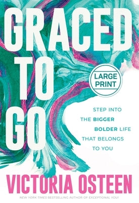 Graced to Go: Step Into the Bigger Bolder Life That Belongs to You by Osteen, Victoria