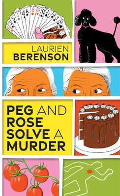 Peg and Rose Solve a Murder: A Charming and Humorous Cozy Mystery by Berenson, Laurien