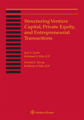 Structuring Venture Capital, Private Equity and Entrepreneurial Transactions: 2021 Edition by Levin, Jack S.