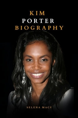 Kim Porter Biography: A Life Lived with Purpose and Passion by Macy, Selena