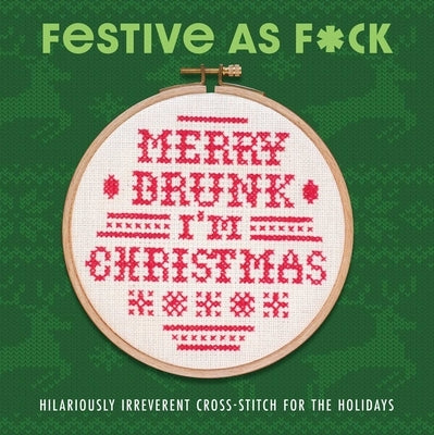 Festive as F*ck: Subversive Cross-Stitch for the Holidays by Weldon Owen