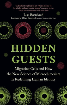 Hidden Guests: Migrating Cells and How the New Science of Microchimerism Is Redefining Human Identity by Barn&#195;&#169;oud, Lise