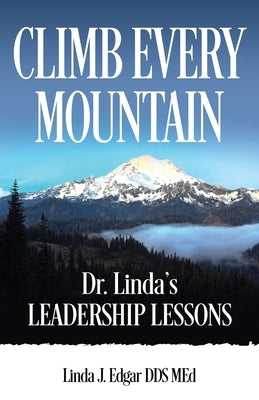 Climb Every Mountain: Dr. Linda's Leadership Lessons by Edgar Med, Linda J.