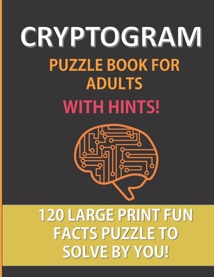 Cryptogram Puzzle Book For Adults With Hints: 120 Large Print Puzzles To Solve By You: A Fun Cryptoquote Activity That Will Challenge Your Brain and S by Fun World