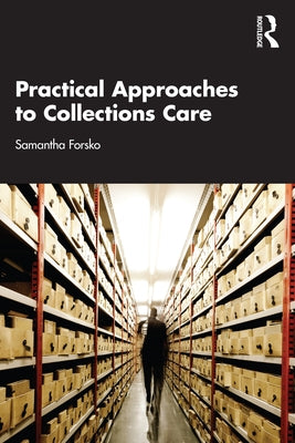 Practical Approaches to Collections Care by Forsko, Samantha