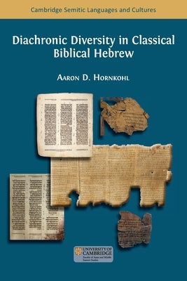 Diachronic Diversity in Classical Biblical Hebrew by Hornkohl, Aaron