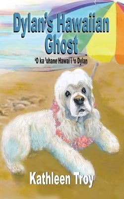 Dylan's Hawaiian Ghost by Troy, Kathleen