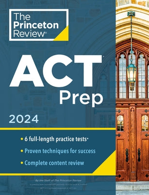 Princeton Review ACT Prep, 2024: 6 Practice Tests + Content Review + Strategies by The Princeton Review