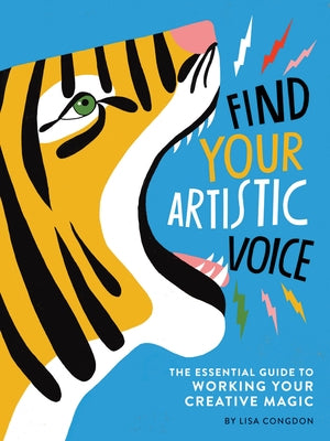 Find Your Artistic Voice: The Essential Guide to Working Your Creative Magic by Congdon, Lisa