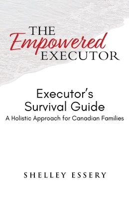 The Empowered Executor - Executor's Survival Guide by Essery, Shelley