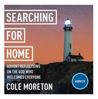Searching for Home: Advent Reflections on the God Who Welcomes Everyone: York Courses by Moreton, Cole